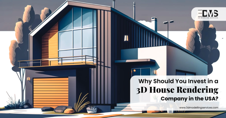 Why Should You Invest in a 3D House Rendering Company in the USA?