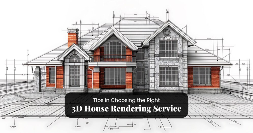 Tips in Choosing the Right 3D House Rendering Service